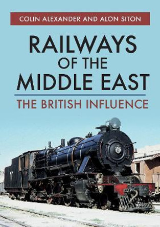 Railways of the Middle East: The British Influence by Colin Alexander 9781445685953