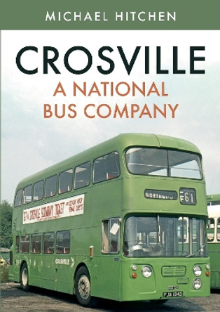 Crosville: A National Bus Company by Michael Hitchen 9781445692715