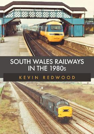 South Wales Railways in the 1980s by Kevin Redwood 9781445695815