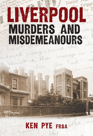 Liverpool Murders and Misdemeanours by Ken Pye 9781445695938