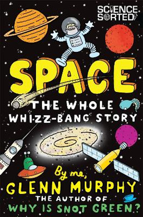 Space: The Whole Whizz-Bang Story by Glenn Murphy 9781447226239