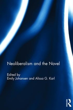 Neoliberalism and the Novel by Emily Johansen 9781138684232