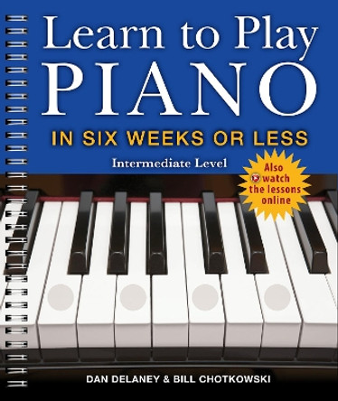 Learn to Play Piano in Six Weeks or Less: Intermediate Level by Dan Delaney 9781454932314