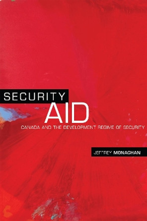 Security Aid: Canada and the Development Regime of Security by Jeffrey Monaghan 9781487501181