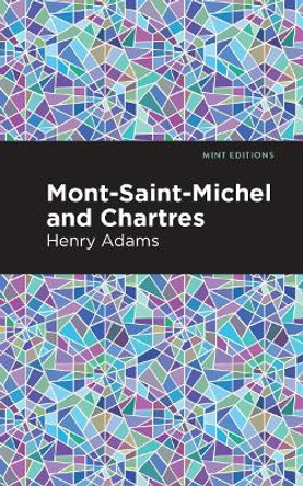 Mont-Saint-Michel and Chartres by Henry Adams 9781513267708