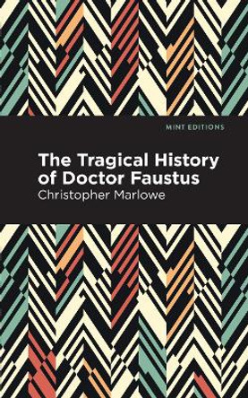 The Tragical History of Doctor Faustus by Christopher Marlowe 9781513267531