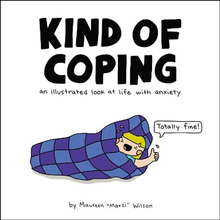 Kind of Coping: An Illustrated Look at Life with Anxiety by Maureen Marzi Wilson 9781507209189