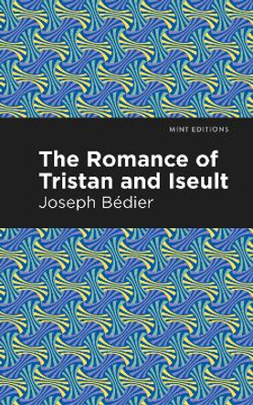 The Romance of Tristan and Iseult by Joseph Bedier 9781513268507