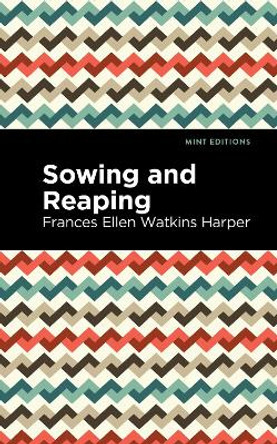 Sowing and Reaping by Frances Ellen Watkins Harper 9781513280165