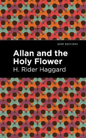 Allan and the Holy Flower by H. Rider Haggard 9781513277622