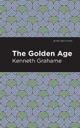 The Golden Age by Kenneth Grahame 9781513280189