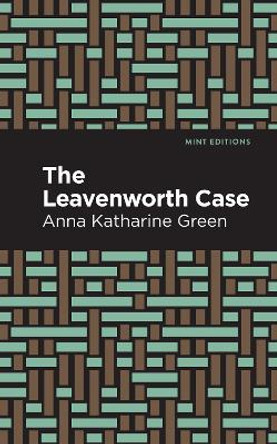 The Leavenworth Case by Anna Katharine Green 9781513280547