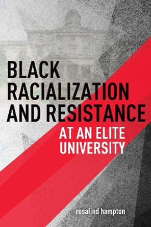 Black Racialization and Resistance at an Elite University by rosalind hampton 9781487504380