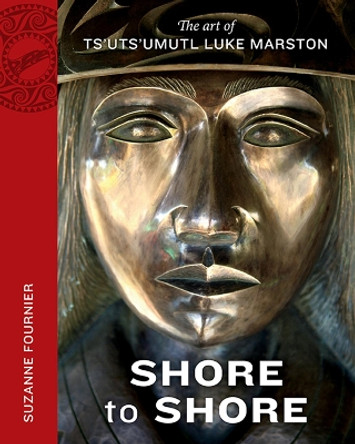 Shore to Shore: The Art of Ts'uts'umutl Luke Marston by Suzanne Fournier 9781550176704