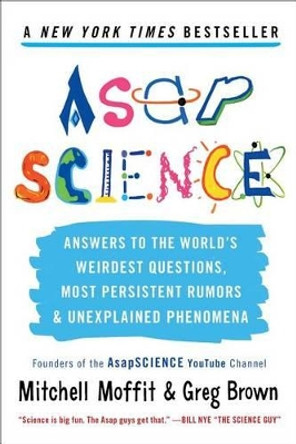 Asapscience: Answers to the World's Weirdest Questions, Most Persistent Rumors, and Unexplained Phenomena by Mitchell Moffit 9781476756226