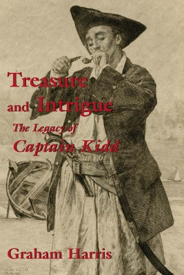 Treasure and Intrigue: The Legacy of Captain Kidd by Graham Harris 9781550024098