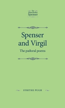 Spenser and Virgil: The Pastoral Poems by Syrithe Pugh 9781526101174