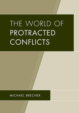 The World of Protracted Conflicts by Michael Brecher 9781498531870