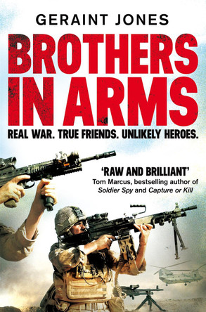 Brothers in Arms: Real War. True Friends. Unlikely Heroes. by Geraint Jones 9781529000443