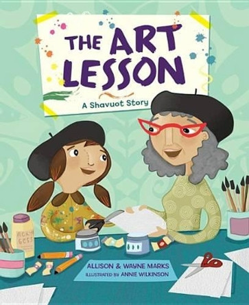 The Art Lesson; A Shavuot Story by Allison Marks 9781467781732