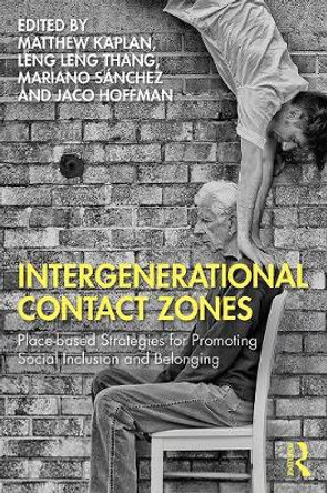Intergenerational Contact Zones: Place-based Strategies for Promoting Social Inclusion and Belonging by Matthew Kaplan
