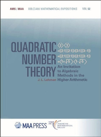 Quadratic Number Theory: An Invitation to Algebraic Methods in the Higher Arithmetic by J.L. Lehman 9781470447373