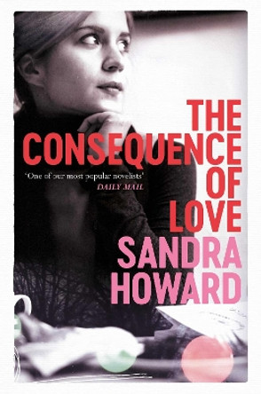 The Consequence of Love by Sandra Howard 9781471111419