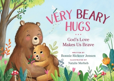 Very Beary Hugs: God's Love Makes Us Brave by Bonnie Rickner Jensen 9781400244188