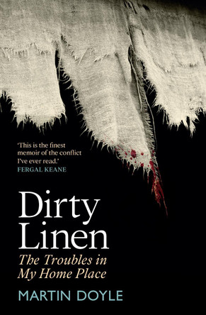 Dirty Linen: The Troubles in My Home Place by Martin Doyle 9781785374609