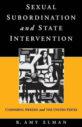 Sexual Subordination and State Intervention: Comparing Sweden and the United States by R.Amy Elman 9781571810724