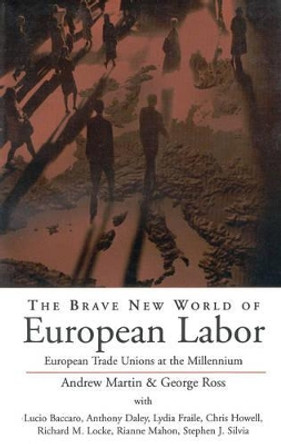 The Brave New World of European Labor: European Trade Unions at the Millennium by George Ross 9781571811684