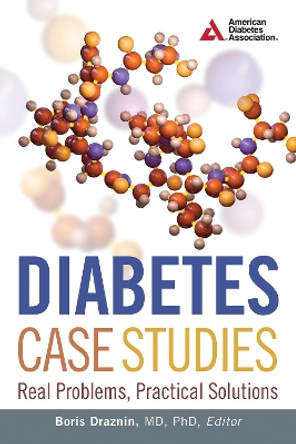 Diabetes Case Studies: Real Problems, Practical Solutions by Boris Draznin 9781580405713