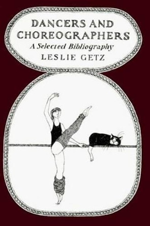 Dancers and Choreographers: A Selected Bibliography by Leslie Getz 9781559211093