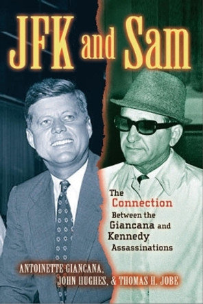 JFK and Sam: The Connection Between the Giancana and Kennedy Assassinations by Antoinette Giancana 9781581824872