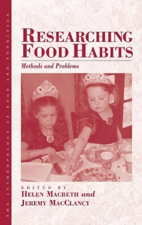 Researching Food Habits: Methods and Problems by Helen Macbeth 9781571815446