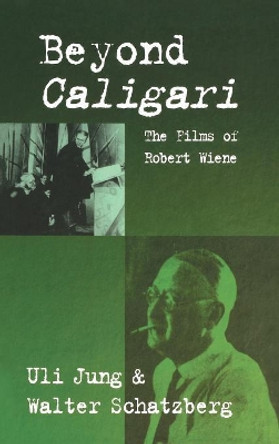 Beyond Caligari: The Films of Robert Wiene by Uli Jung 9781571811561