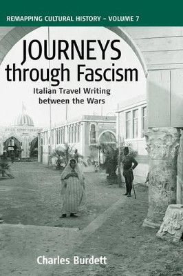 Journeys Through Fascism: Italian Travel-Writing between the Wars by Charles Burdett 9781571815408