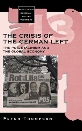 The Crisis of the German Left: The PDS, Stalinism and the Global Economy by Dr. Peter Thompson 9781571815439