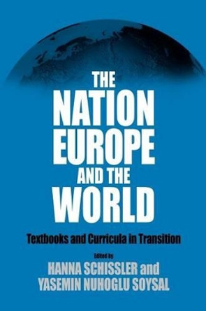 The Nation, Europe, and the World: Textbooks and Curricula in Transition by Hanna Schissler 9781571815507