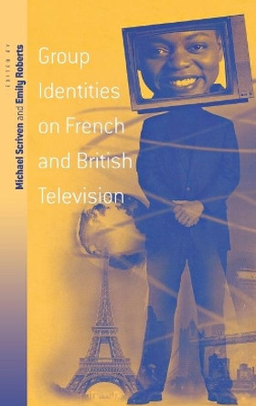 Group Identities on French and British Television by Emily Vaughan Roberts 9781571817938