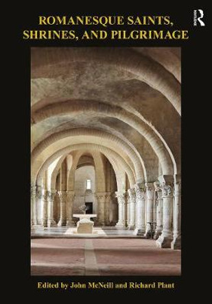 Romanesque Saints, Shrines, and Pilgrimage by John McNeill