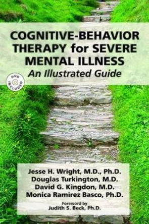 Cognitive-Behavior Therapy for Severe Mental Illness: An Illustrated Guide by Jesse H. Wright 9781585623211