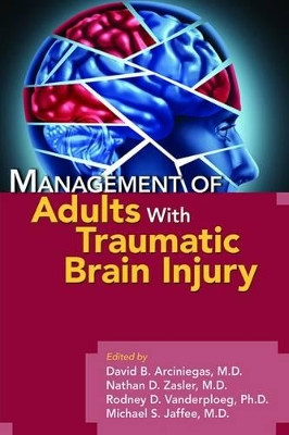 Management of Adults With Traumatic Brain Injury David B. Arciniegas, MD 9781585624041