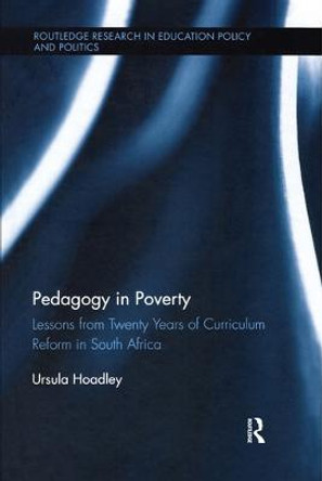 Pedagogy in Poverty: Lessons from Twenty Years of Curriculum Reform in South Africa by Ursula Hoadley