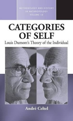 Categories of Self: Louis Dumont's Theory of the Individual by Andre Celtel 9781571816603