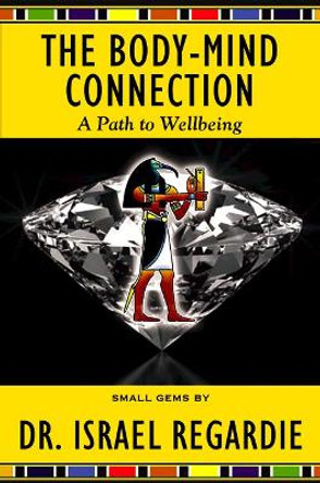 The Body-Mind Connection: A Path to Wellbeing by Israel Regardie 9781561845583