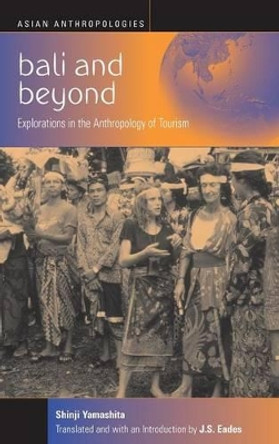 Bali and Beyond: Case Studies in the Anthropology of Tourism by Shinji Yamashita 9781571812575