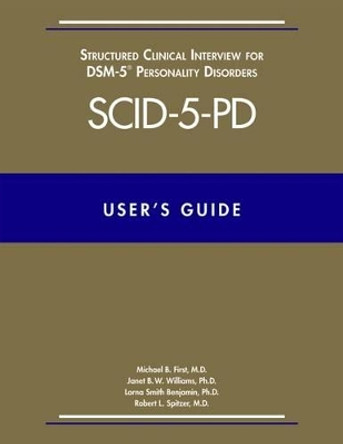 User's Guide for the Structured Clinical Interview for DSM-5 Personality Disorders (SCID-5-PD) by Michael B. First 9781585624751