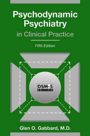 Psychodynamic Psychiatry in Clinical Practice by Glen O. Gabbard 9781585624430