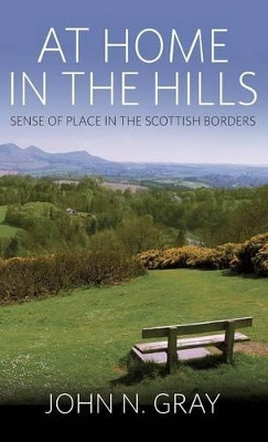 At Home in the Hills: Sense of Place in the Scottish Borders John Gray 9781571817396
